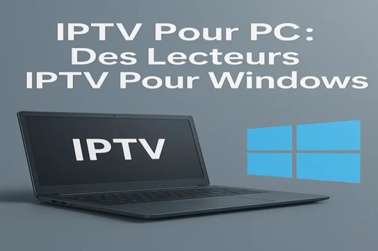 Les 8 Meilleurs Lecteurs IPTV Pour PC Windows en 2025