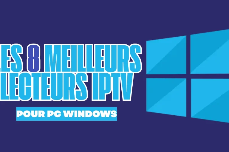 Les 8 Meilleurs Lecteurs IPTV Pour PC Windows en 2026