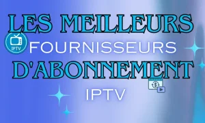 Top 6 Fournisseurs D’Abonnement IPTV [Classement 2026]