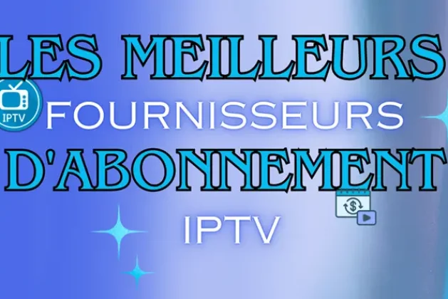 Top 6 Fournisseurs D’Abonnement IPTV [Classement 2026]