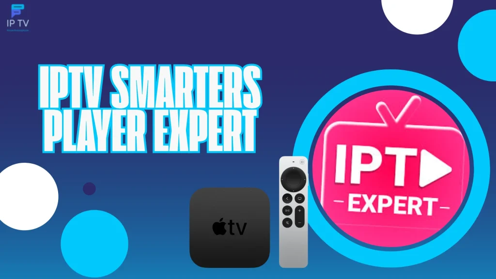IPTV Smarters player expert