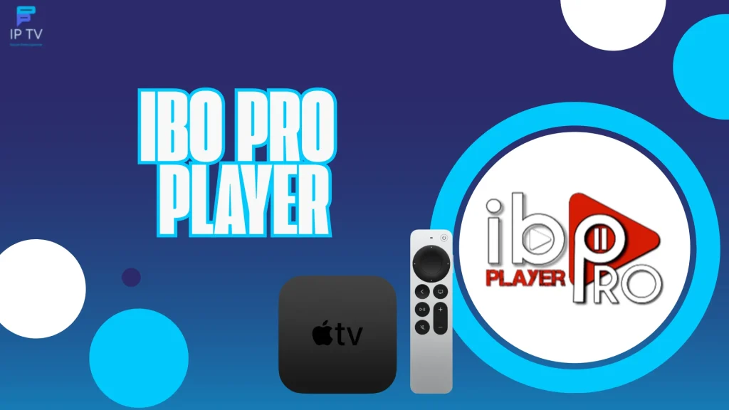 Ibo pro player est parmi les meilleurs lecteurs iptv pour apple tv
