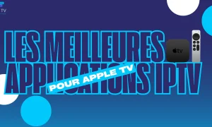 Top 7 Meilleures Applications IPTV pour Apple TV (2026)