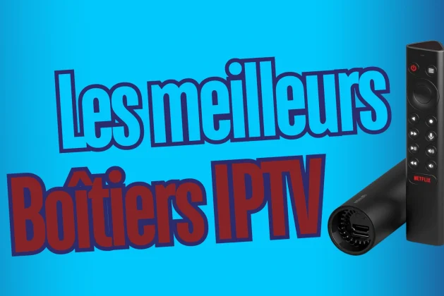 Les 7 Meilleurs Boîtiers IPTV à Acheter en 2026