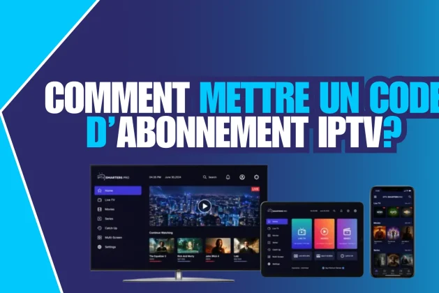 Comment Mettre un Code d’Abonnement IPTV ? (2026)